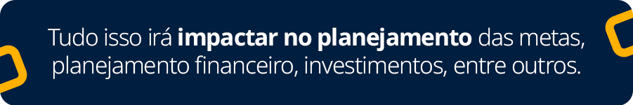 arte azul com texto na cor branca: tudo isso irá impactar no planejamento das metas, planejamento financeiro, investimentos e outros. 